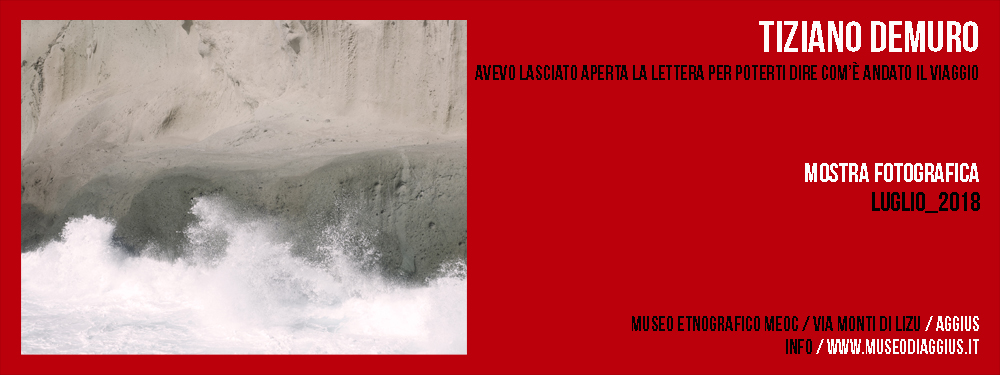 Mostra Fotografica / Tiziano Demuro / Avevo lasciato aperta la lettera per poterti dire com’è andato il viaggio